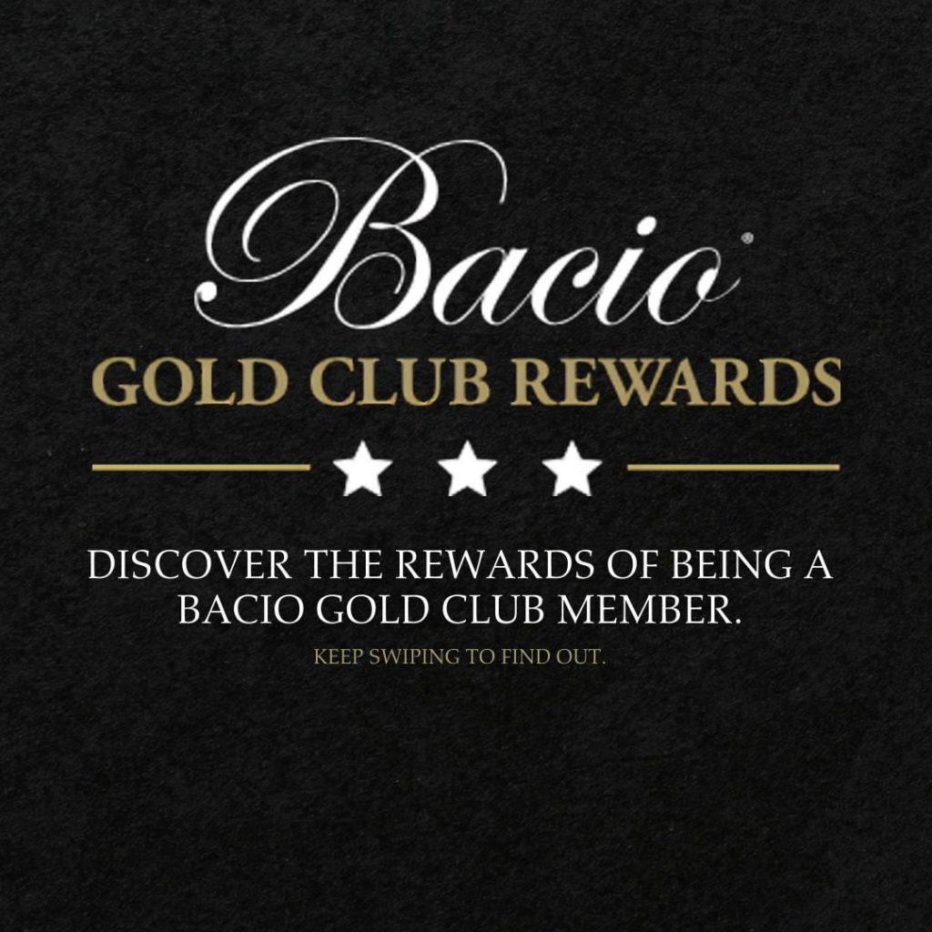 Discover the rewards of being a Bacio Gold Club member